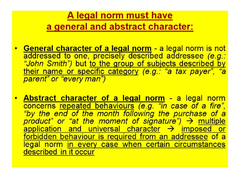 A legal norm must have  a general and abstract character:  General character